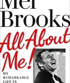 All About Me!: My Remarkable Life in Show Business by Mel Brooks